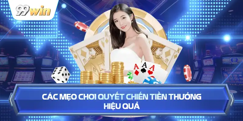 các mẹo chơi quyết chiến tiền thưởng hiệu quả